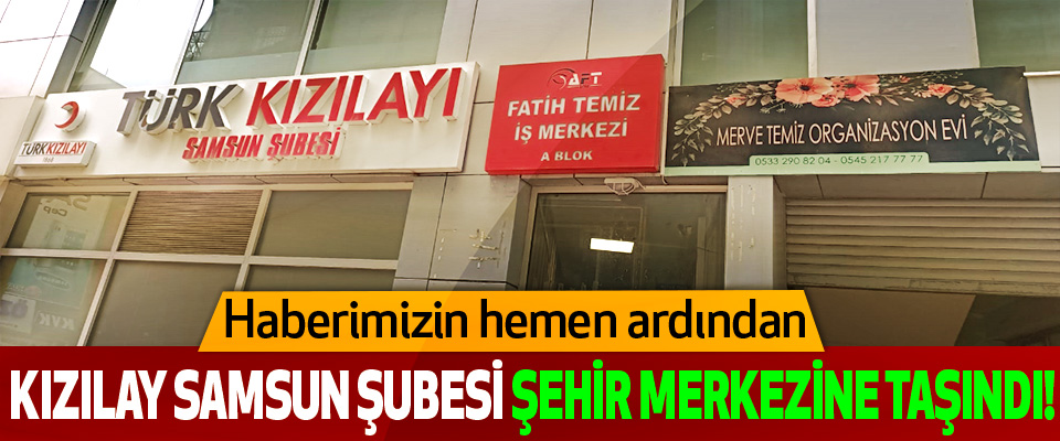 Kızılay Samsun Şubesi şehir merkezine taşındı!