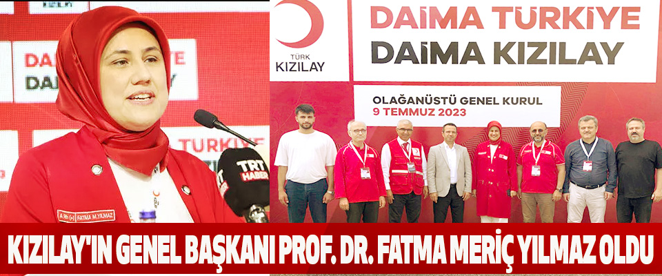 Kızılay'ın Genel Başkanı Prof. Dr. Fatma Meriç Yılmaz oldu