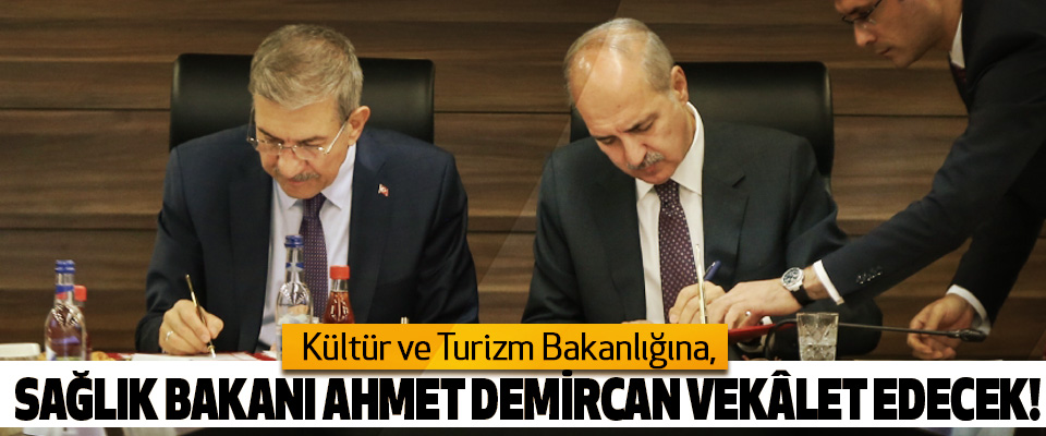 Kültür ve Turizm Bakanlığına, sağlık bakanı Ahmet Demircan Vekâlet edecek!