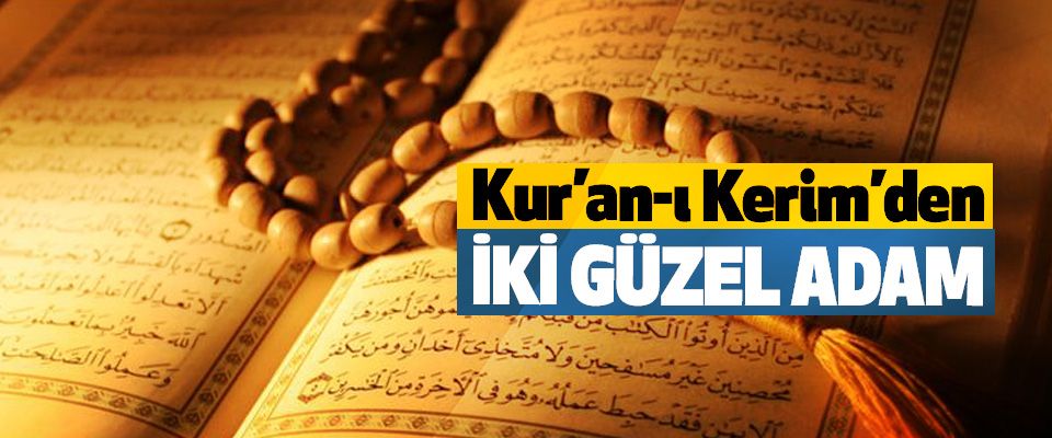 Kur’an-ı Kerim’den iki güzel adam