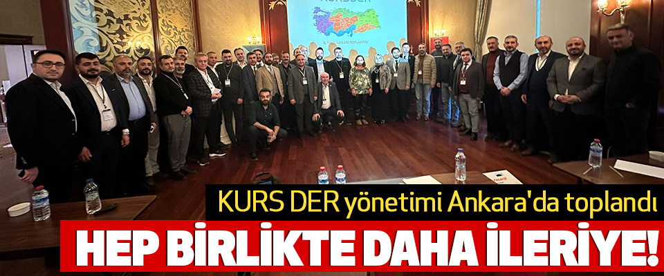 KURS DER yönetimi Ankara'da toplandı

