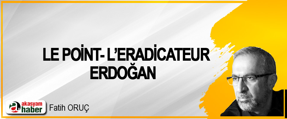 Le Point-L’eradicateur-Erdoğan