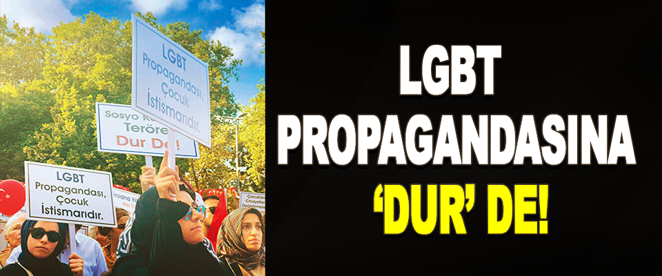 LGBT Propagandasına ‘Dur’ De!