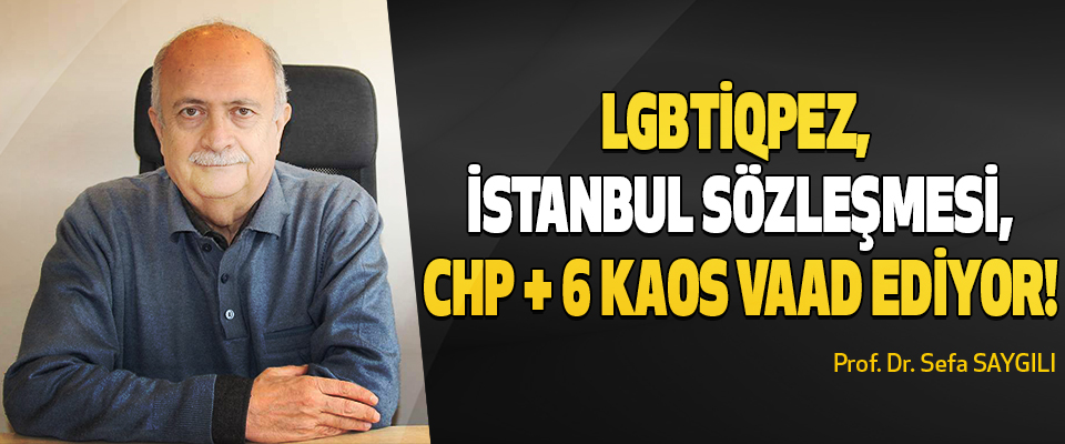 LGBTİQPEZ, İstanbul Sözleşmesi, CHP + 6 Kaos Vaad Ediyor!