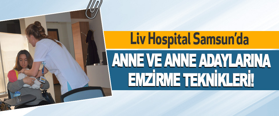 Liv Hospital Samsun’da Anne Ve Anne Adaylarına Emzirme Teknikleri!
