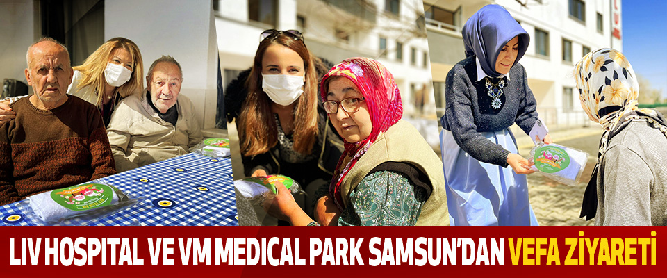 Lıv Hospıtal ve Vm Medıcal Park Samsun’dan Vefa Ziyareti
