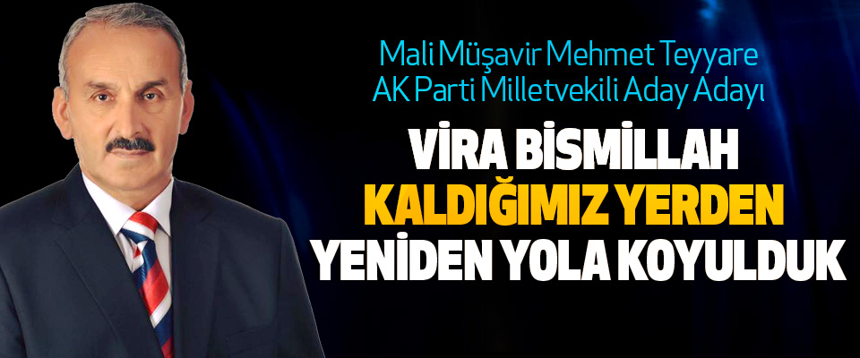 Mali Müşavir Mehmet Teyyare; Vira Bismillah Kaldığımız Yerden Yeniden Yola Koyulduk