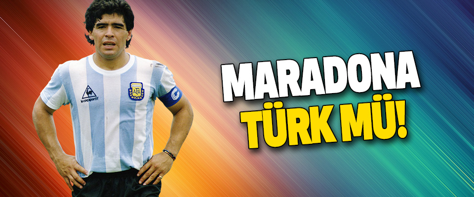 Maradona Türk mü!