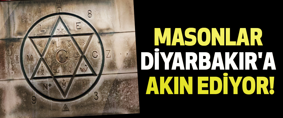 Masonlar Diyarbakır'a akın ediyor!