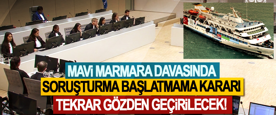 Mavi Marmara davasında soruşturma başlatmama kararı tekrar gözden geçirilecek!