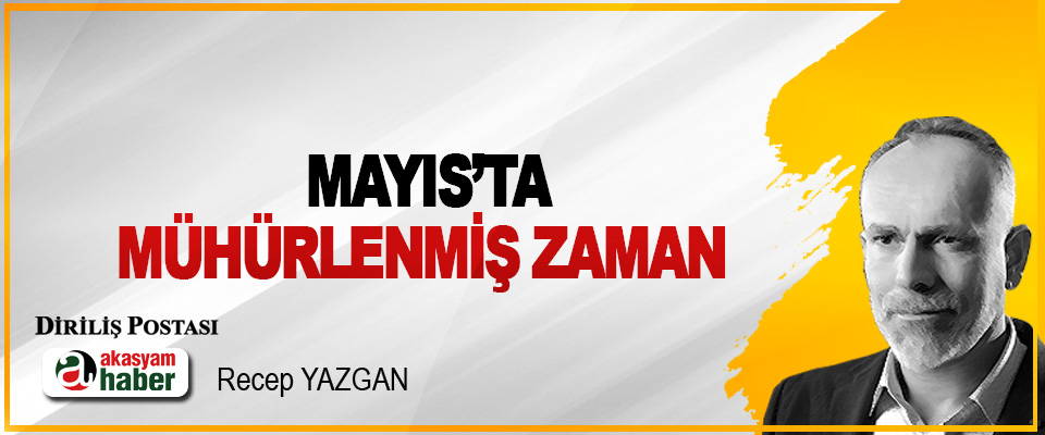 Mayıs’ta Mühürlenmiş Zaman
