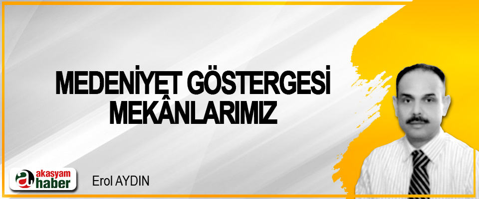 Medeniyet Göstergesi Mekânlarımız