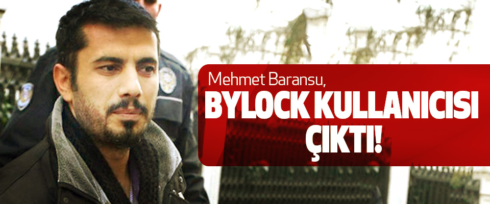 Mehmet Baransu, Bylock kullanıcısı çıktı!