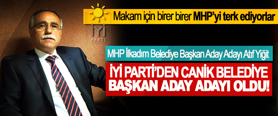 MHP İlkadım Belediye Başkan Aday Adayı Atıf Yiğit  İyi parti’den canik belediye başkan aday adayı oldu!