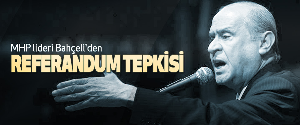 MHP lideri Bahçeli'den Referandum Tepkisi