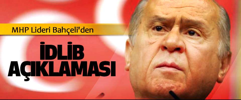 MHP Lideri Bahçeli'den İdlib Açıklaması