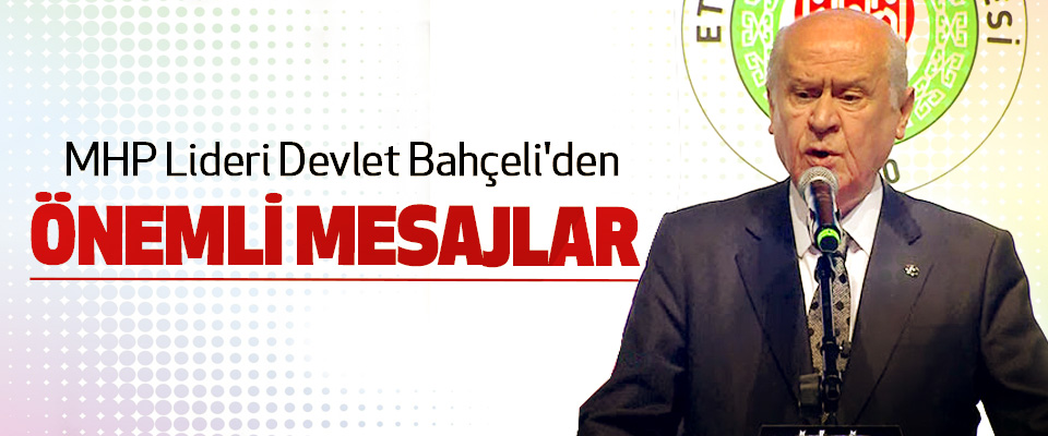 MHP Lideri Devlet Bahçeli'den Önemli Mesajlar