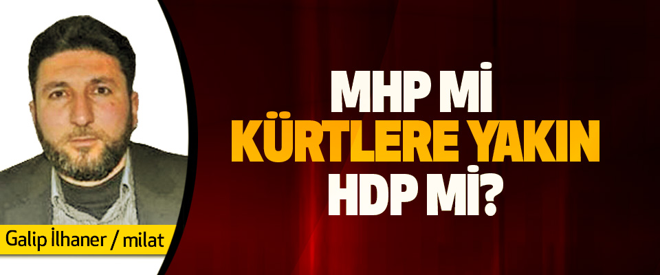 MHP mi Kürtlere Yakın HDP mi?