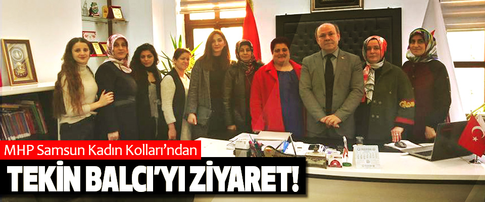 MHP Samsun Kadın Kolları’ndan Aile ve sosyal politikalar il müdürü Tekin Balcı’yı ziyaret!