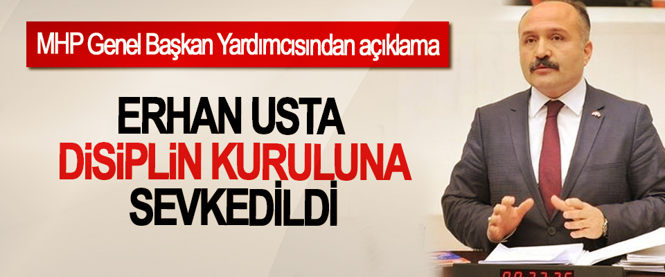 MHP'de Samsun Milletvekili Erhan Usta Disiplin Kuruluna Sevkedildi