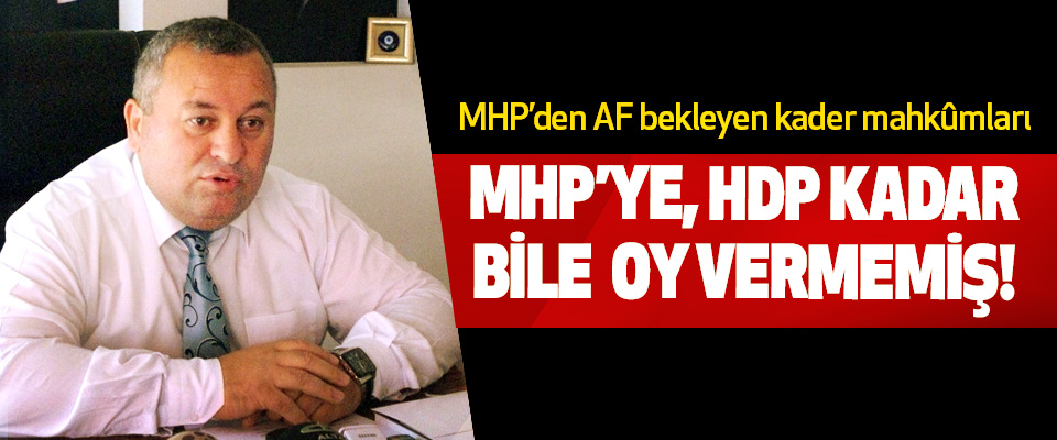 MHP’den AF bekleyen kader mahkûmları MHP’ye, HDP kadar bile oy vermemiş!