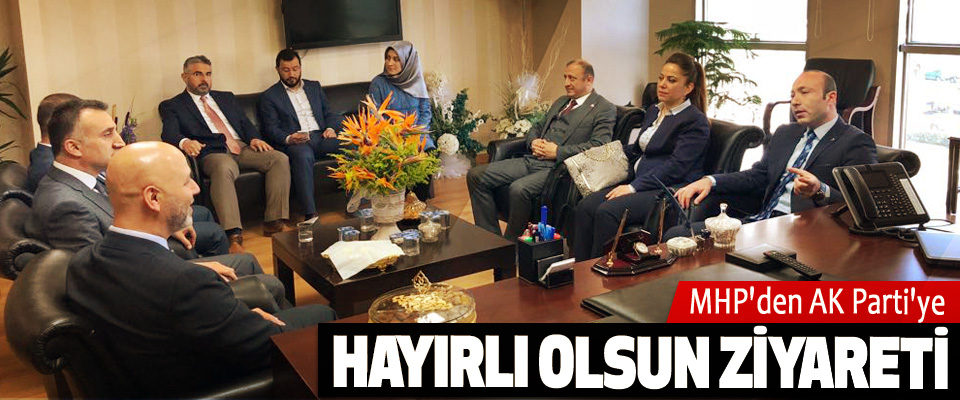 MHP'den AK Parti'ye Hayırlı Olsun Ziyareti