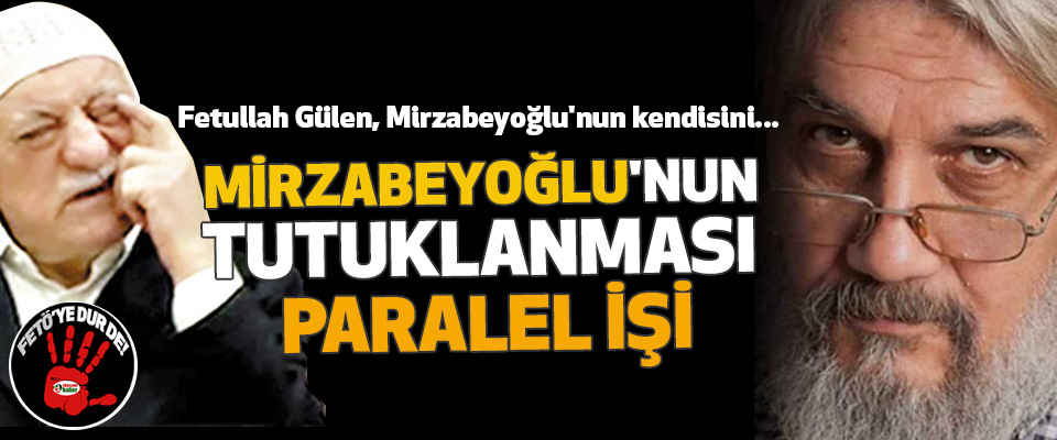 Mirzabeyoğlu'nun Tutuklanması Paralel İşi