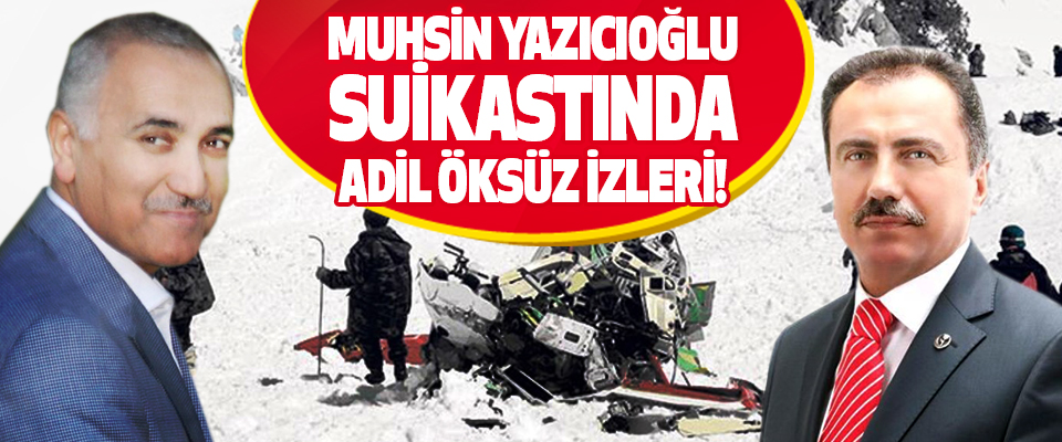 Muhsin Yazıcıoğlu Suikastında Adil Öksüz İzleri!