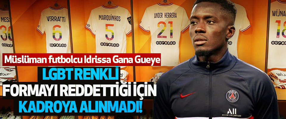 Müslüman futbolcu Idrissa Gana Gueye LGBT renkli formayı redettiği için kadroya alınmadı!