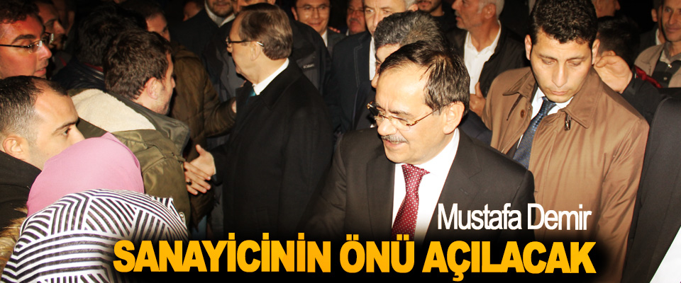 Mustafa Demir; Sanayicinin Önü Açılacak