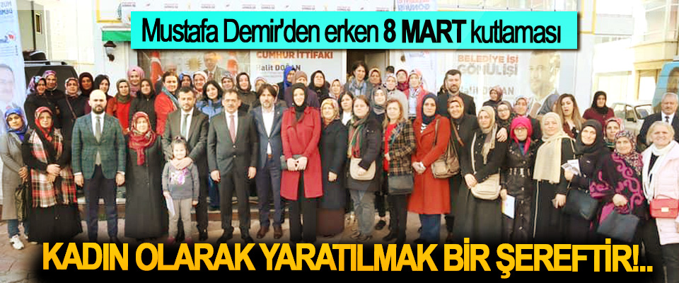 Mustafa Demir'den erken 8 Mart kutlaması