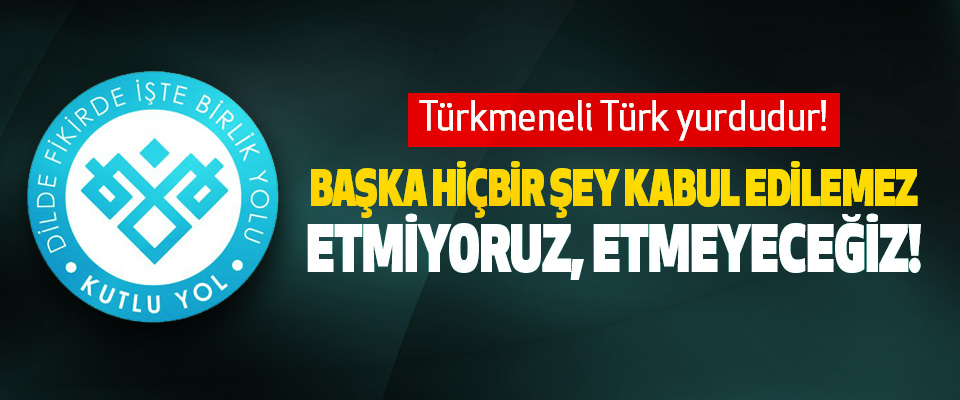Mustafa Keskin: Türkmeneli Türk yurdudur! Başka hiçbir şey kabul edilemez, etmiyoruz, etmeyeceğiz!