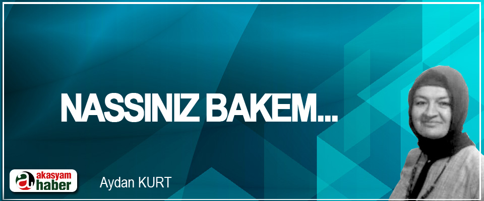 Nassınız bakem...