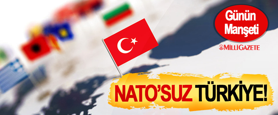 NATO’suz Türkiye!