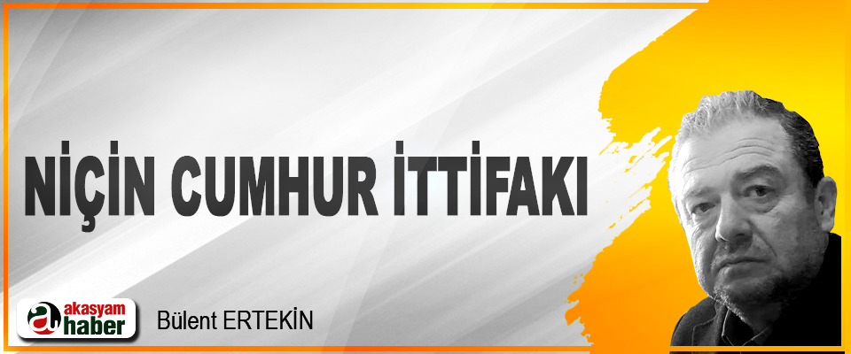 Niçin Cumhur İttifakı