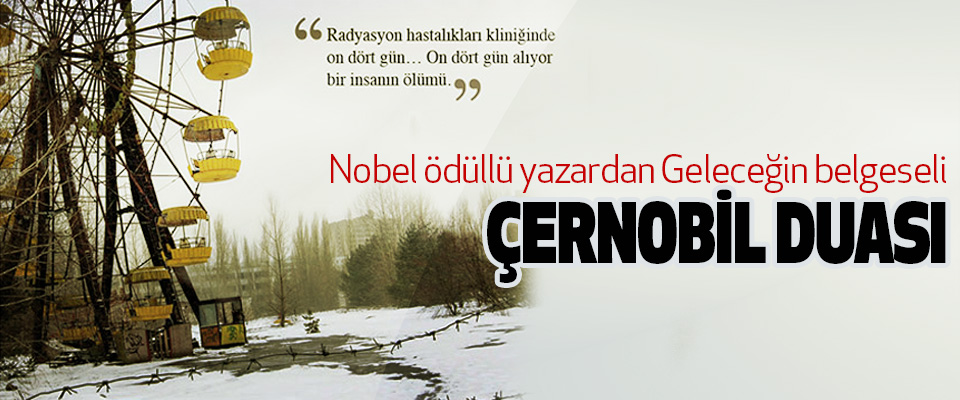 Nobel ödüllü yazardan Geleceğin belgeseli Çernobil Duası