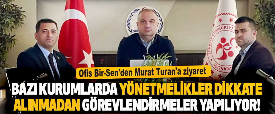 Ofis Bir-Sen'den Murat Turan'a Ziyaret