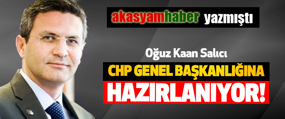 Oğuz Kaan Salıcı CHP Genel Başkanlığına Hazırlanıyor!
