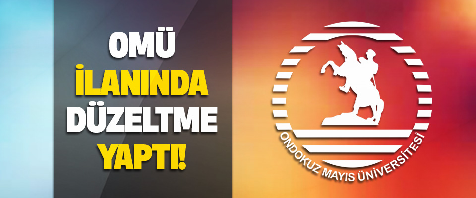 Omü İlanında Düzeltme Yaptı!
