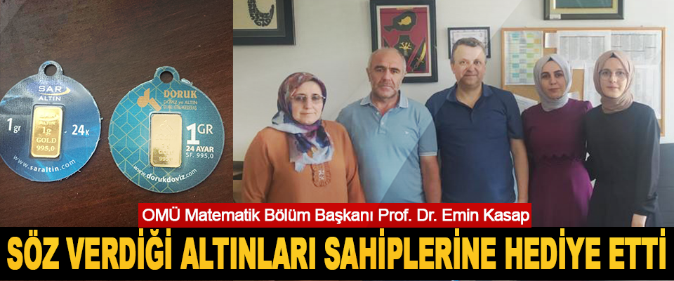 OMÜ Matematik Bölüm Başkanı Prof. Dr. Emin Kasap  Söz Verdiği Altınları Sahiplerine Hediye Etti