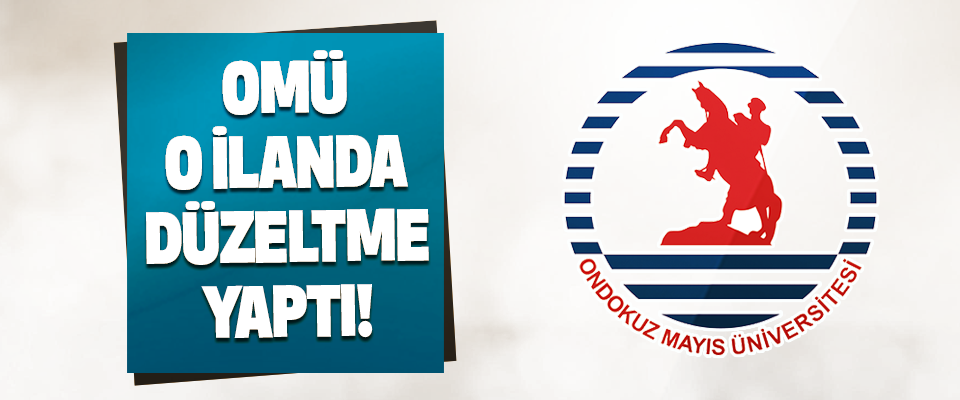OMÜ O İlanda Düzeltme Yaptı!