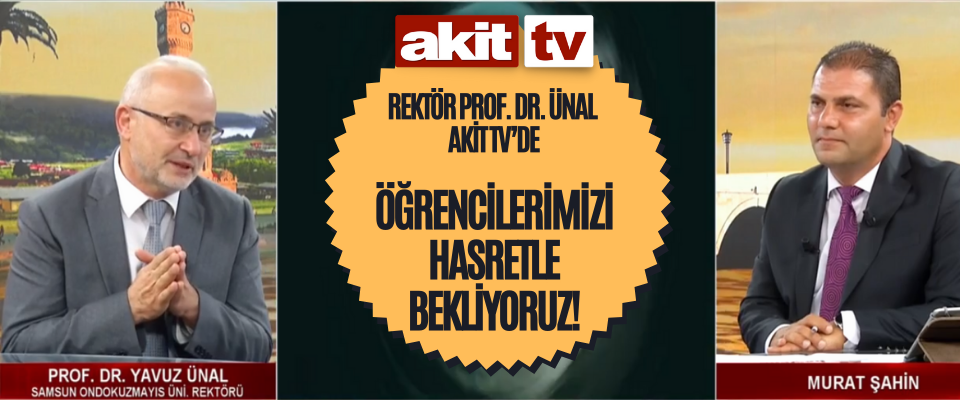 OMÜ Rektörü Prof. Dr. Ünal Akit TV’de