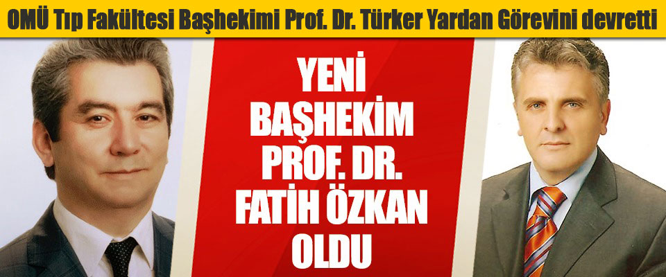 OMÜ Tıp Fakültesi Başhekimi Prof. Dr. Türker Yardan Görevini devretti