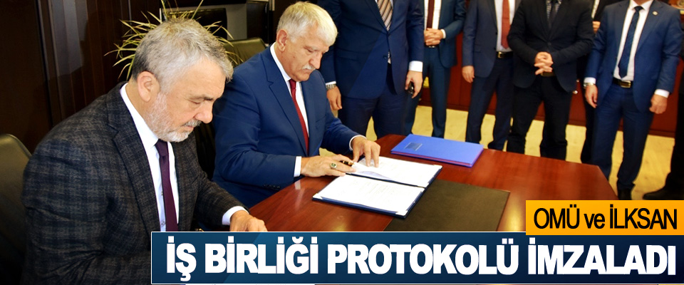 OMÜ ve İLKSAN iş birliği protokolü imzaladı
