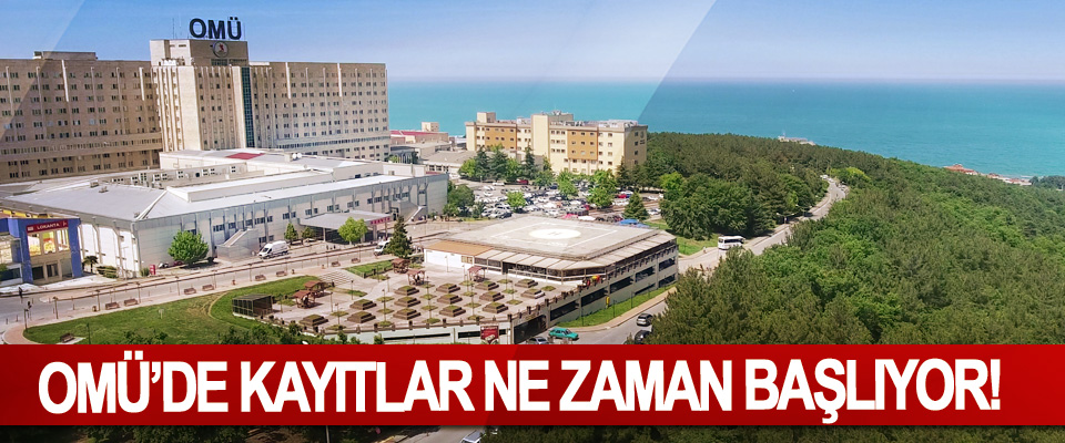 OMÜ’de Kayıtlar Ne Zaman Başlıyor!