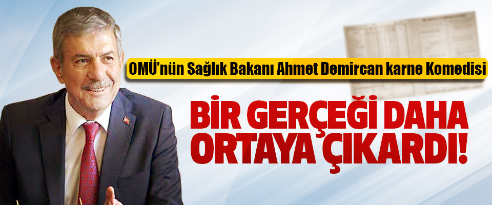 OMÜ’nün Sağlık Bakanı Ahmet Demircan karne Komedisi Bir gerçeği daha ortaya çıkardı!