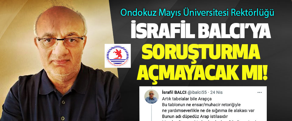 Ondokuz Mayıs Üniversitesi Rektörlüğü İsrafil balcı’ya soruşturma açmayacak mı!