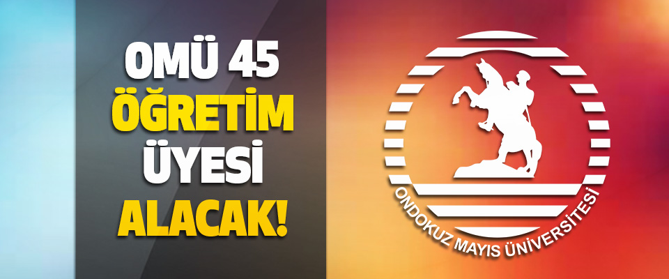 Ondokuz Mayıs Üniversitesi 45 Öğretim Üyesi Alacak!