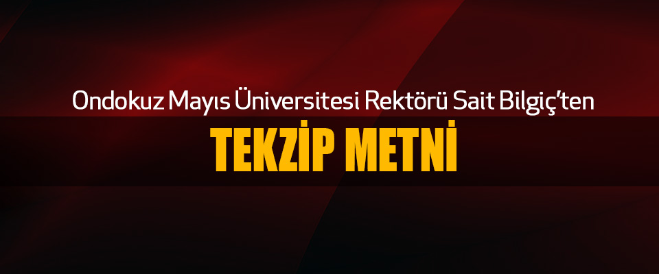 Ondokuz Mayıs Üniversitesi Rektörü Sait Bilgiç’ten Tekzip Metni