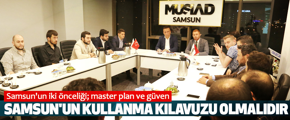 Osman Genç, Samsun'un iki önceliği; master plan ve güven